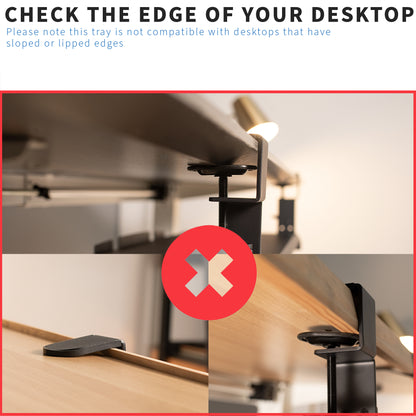 Avoid using under-desk clamps on sliding keyboard trays with lipped and slopped edge desks.